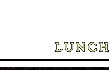 LUNCH